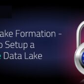 AWS Data Lake Formation – How to Build a Data Lake on AWS?